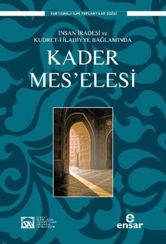 İnsan İradesi ve Kudret-i İlahiyye Bağlamında Kader Mes'elesi