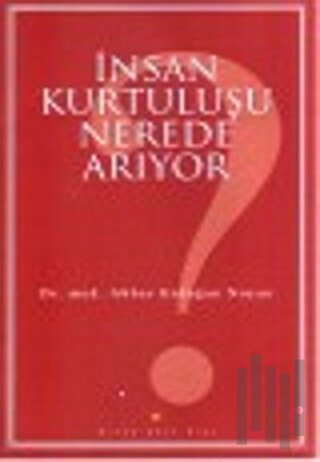 İnsan Kurtuluşu Nerede Arıyor?