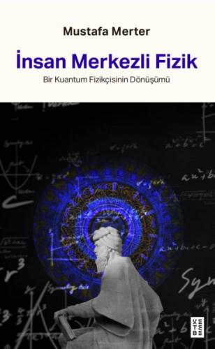 İnsan Merkezli Fizik Bir Kuantum Fizikçisinin Dönüşümü