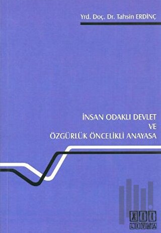 İnsan Odaklı Devlet ve Özgürlük Öncelikli Anayasa