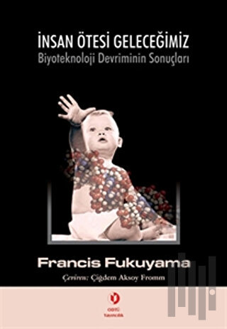 İnsan Ötesi Geleceğimiz: Biyoteknoloji Devriminin Sonuçları | Kitap Am