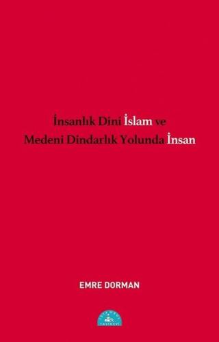 İnsanlık Dini İslam ve Medeni Dindarlık Yolunda İnsan | Kitap Ambarı