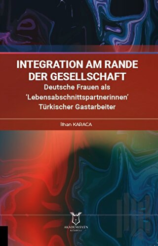 İntegration am Rande der Gesellschaft Deutsche Frauen als ‘Lebensabschnittspartnerinnen’ Türkischer Gastarbeiter