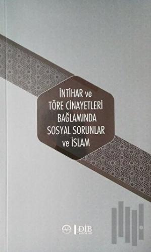 İntihar ve Töre Cinayetleri Bağlamında Sosyal Sorunlar ve İslam | Kita