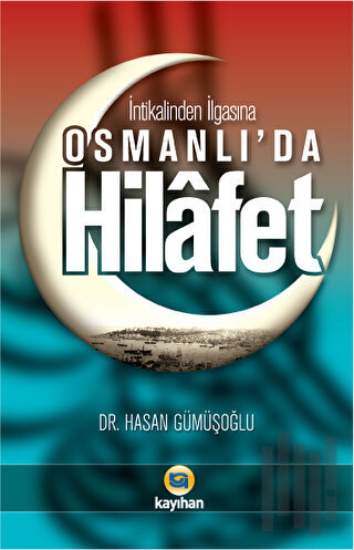 İntikalinden İlgasına Osmanlı'da Hilafet | Kitap Ambarı