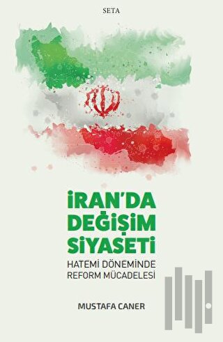 İran’da Değişim Siyaseti - Hatemi Döneminde Reform Mücadelesi | Kitap 
