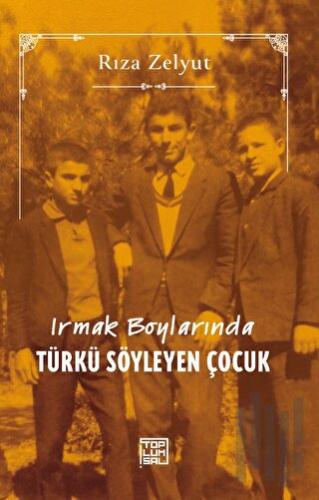 Irmak Boylarında Türkü Söyleyen Çocuk | Kitap Ambarı
