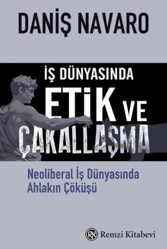 İş Dünyasında Etik ve Çakallaşma - Neoliberal İş Dünyasında Ahlakın Çö