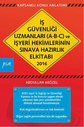 İş Güvenliği Uzmanları (A-B-C) ve İşyeri Hekimlerinin Sınava Hazırlık El Kitabı 2016