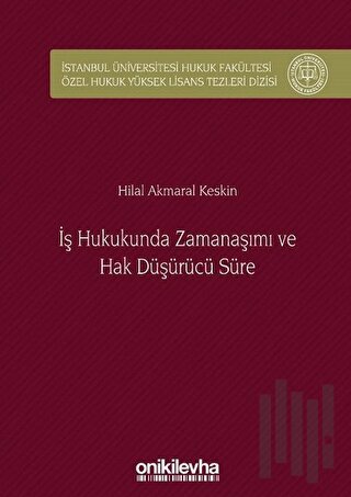 İş Hukukunda Zamanaşımı ve Hak Düşürücü Süre (Ciltli)