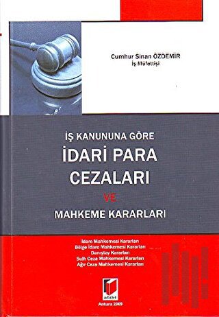 İş Kanununa Göre İdari Para Cezaları ve Mahkeme Kararları (Ciltli) | K