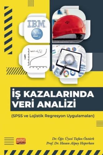 İş Kazalarında Veri Analizi-SPSS ve Lojistik Regresyon Uygulamaları