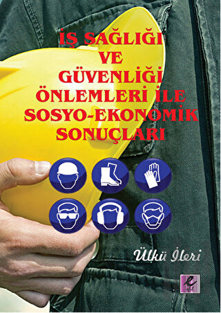 İş Sağlığı ve Güvenliği Önlemleri ile Sosyo-Ekonomik Sonuçları | Kitap