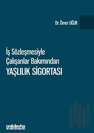 İş Sözleşmesiyle Çalışanlar Bakımından Yaşlılık Sigortası