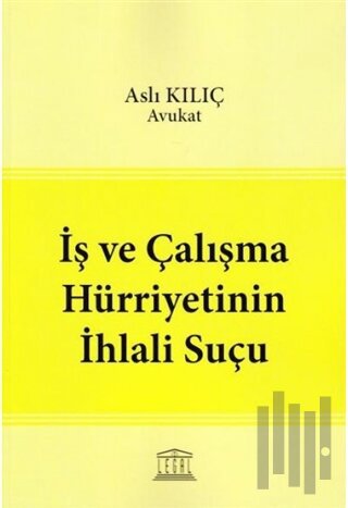 İş ve Çalışma Hürriyetinin İhlali Suçu