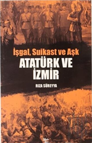 İşgal, Suikast ve Aşk Atatürk ve İzmir