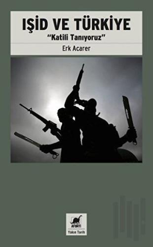 Işid ve Türkiye - Katili Tanıyoruz | Kitap Ambarı
