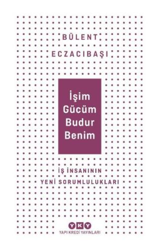 İşim Gücüm Budur Benim - İş İnsanının Yeni Sorumlulukları | Kitap Amba