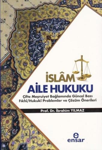 İslam Aile Hukuku: Çifte Meşruiyet Bağlamında Güncel Bazı Fıkhi - Huku