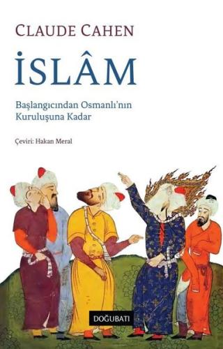 İslam: Başlangıcından Osmanlı'nın Kuruluşuna Kadar | Kitap Ambarı