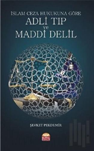 İslam Ceza Hukukuna Göre Adli Tıp ve Maddi Delil