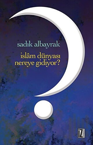 İslam Dünyası Nereye Gidiyor? | Kitap Ambarı