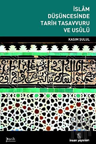 İslam Düşüncesinde Tarih Tasavvuru ve Usulü | Kitap Ambarı