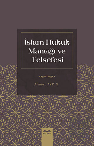 İslam Hukuk Mantığı ve Felsefesi | Kitap Ambarı