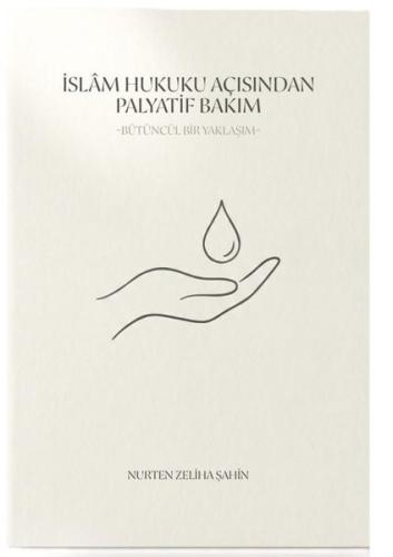 İslam Hukuku Açısından Palyatif Bakım - Bütüncül Bir Yaklaşım