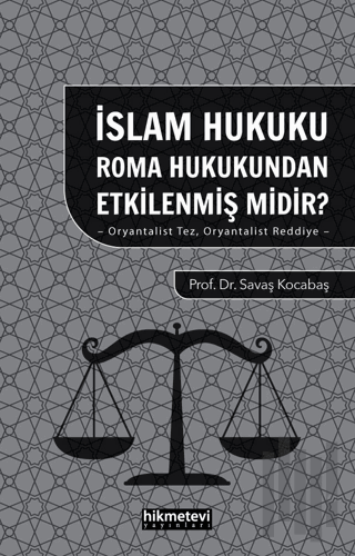 İslam Hukuku Roma Hukukundan Etkilenmiş Midir?- Oryantalist Tez Oryant