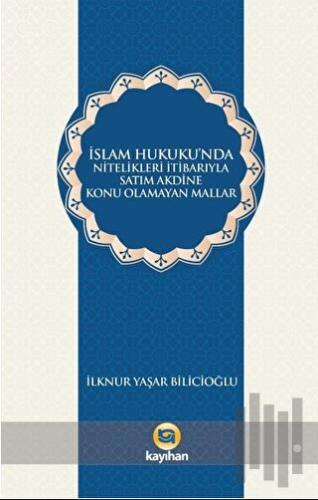 İslam Hukukunda Nitelikleri İtibarıyla Satım Akdine Konu Olamayan Mallar