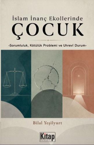 İslam İnanç Ekollerinde Çocuk - Sorumluluk Kötülük Problemi ve Uhrevi 