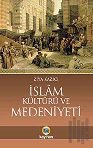 İslam Kültürü Ve Medeniyeti | Kitap Ambarı