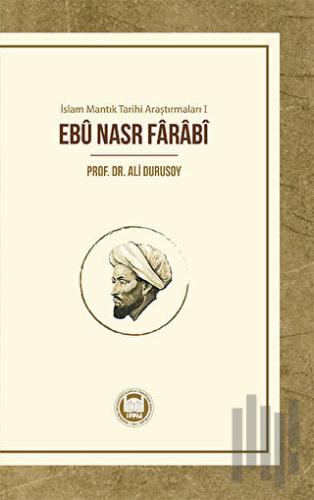 İslam Mantık Tarihi Araştırmaları 1 - Ebu Nasr Farabi | Kitap Ambarı