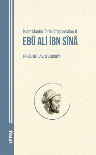 İslam Mantık Tarihi Araştırmaları 2 - Ebu Ali İbn Sina | Kitap Ambarı