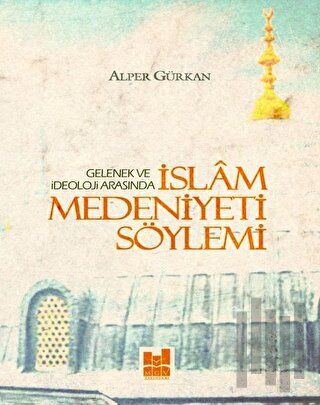 İslam Medeniyeti Söylemi | Kitap Ambarı