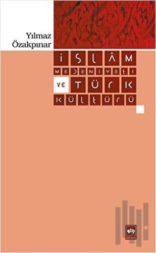 İslam Medeniyeti ve Türk Kültürü | Kitap Ambarı