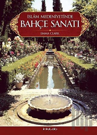 İslam Medeniyetinde Bahçe Sanatı (Ciltli) | Kitap Ambarı