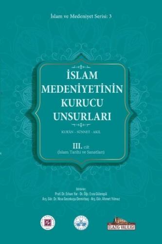 İslam Medeniyetinin Kurucu Unsurları 3. Cilt Kur’an Sünnet Akıl (İslam