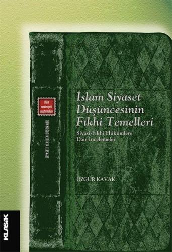 İslam Siyaset Düşüncesinin Fıkhi Temelleri Siyasi-fıkhi Hükümlere Dair