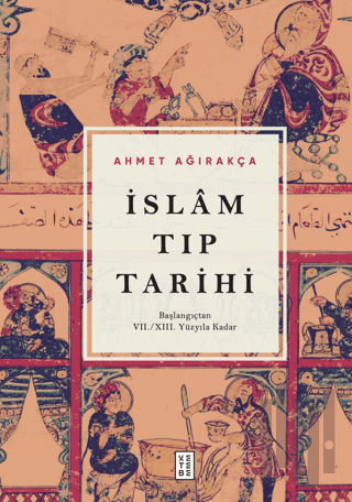 İslam Tıp Tarihi - Başlangıçtan VII/XIII. Yüzyıla Kadar | Kitap Ambarı