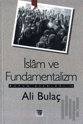İslam ve Fundamentalizm Bütün Eserleri 16 | Kitap Ambarı