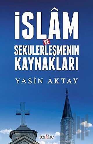 İslam ve Sekülerleşmenin Kaynakları | Kitap Ambarı