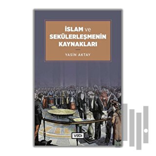 İslam ve Sekülerleşmenin Kaynakları | Kitap Ambarı