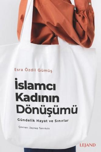 İslamcı Kadının Dönüşümü - Gündelik Yaşam ve Sınırlar | Kitap Ambarı