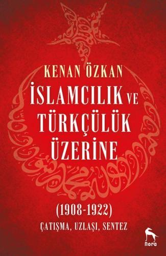 İslamcılık ve Türkçülük Üzerine (1908-1922) | Kitap Ambarı