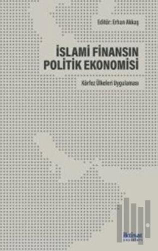 İslami Finansın Politik Ekonomisi: Körfez Ülkeleri Uygulaması | Kitap 