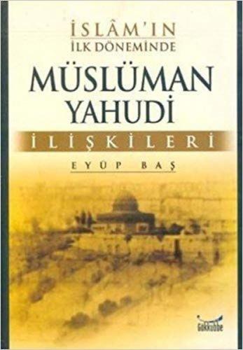 İslam''ın İlk Döneminde Müslüman Yahudi İlişkileri