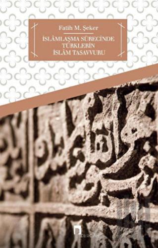 İslamlaşma Sürecinde Türklerin İslam Tasavvuru | Kitap Ambarı
