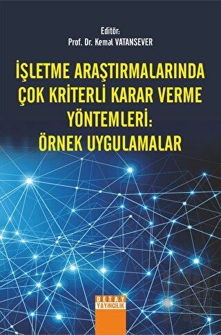 İşletme Araştırmalarında Çok Kriterli Karar Verme Yöntemleri Örnek Uygulamalar